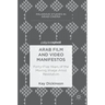 Arab Film and Video Manifestos: Forty-Five Years of the Moving Image Amid Revolution