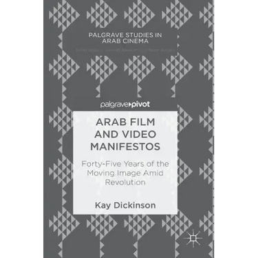 Arab Film and Video Manifestos: Forty-Five Years of the Moving Image Amid Revolution