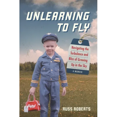 Unlearning to Fly: Navigating the Turbulence and Bliss of Growing Up in the Sky, A Memoir