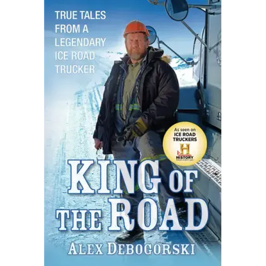 King of the Road: True Tales from a Legendary Ice Road Trucker