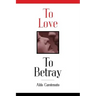 To Love to Betray
