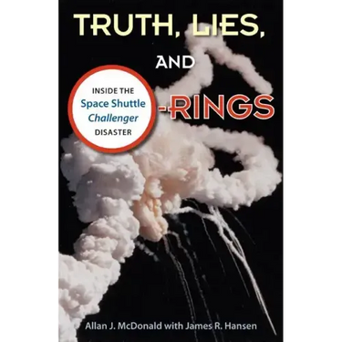 Truth, Lies, and O-Rings: Inside the Space Shuttle Challenger Disaster