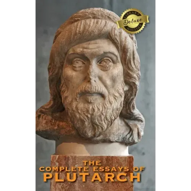 The Complete Essays of Plutarch (Deluxe Library Edition)