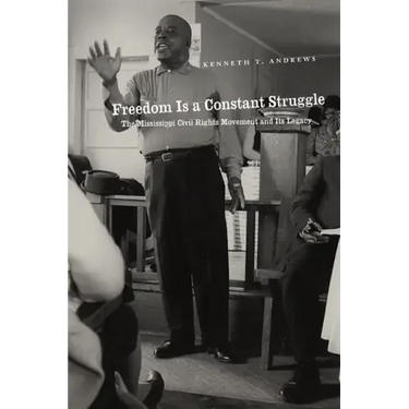 Freedom Is a Constant Struggle: The Mississippi Civil Rights Movement and Its Legacy