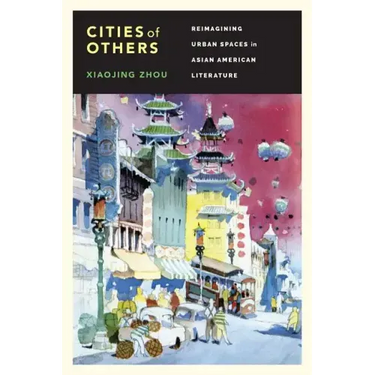 Cities of Others: Reimagining Urban Spaces in Asian American Literature