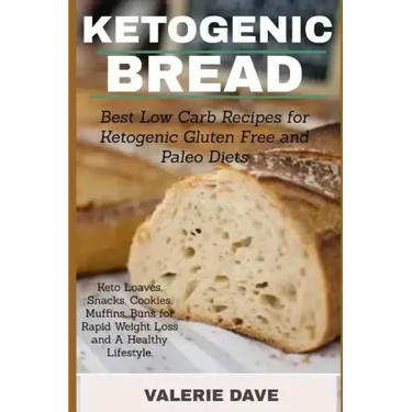 Ketogenic bread: Best Low Carb Recipes for Ketogenic Gluten Free and Paleo Diets. Keto Loaves, Snacks, Cookies, Muffins, Buns for Rapid