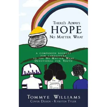 There's Always Hope No Matter What: A Companion Booklet for Caregivers to the No Matter What Devotional for Youth
