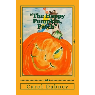The Happy Pumpkin, Patch: A children's book for Halloween, Harvest and Thanksgiving Season