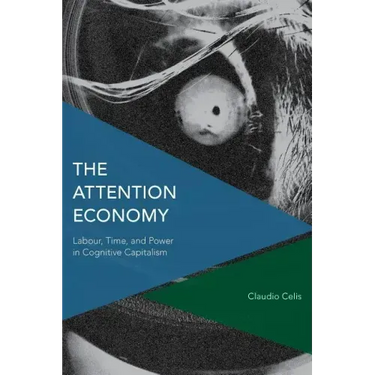 The Attention Economy: Labour, Time and Power in Cognitive Capitalism