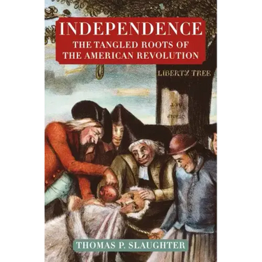 Independence: The Tangled Roots of the American Revolution