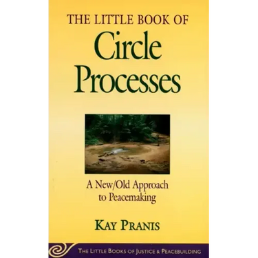 Little Book of Circle Processes: A New/Old Approach to Peacemaking