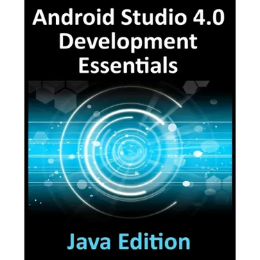 Android Studio 4.0 Development Essentials - Java Edition: Developing Android Apps Using Android Studio 4.0, Java and Android Jetpack