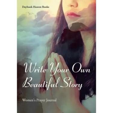 Write Your Own Beautiful Story: Women's Prayer Journal