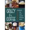 Crazy for Coffee: Crazy for Coffee - Recipes Featuring Hot Drinks, Iced Cold Coffee, Liqueur Favorites, Sweet Desserts and More!