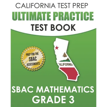 CALIFORNIA TEST PREP Ultimate Practice Test Book SBAC Mathematics Grade 3: Complete Preparation for the Smarter Balanced Tests