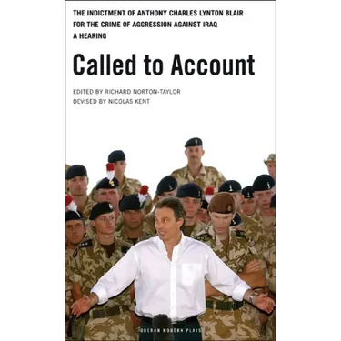 Called to Account: The indictment of Anthony Charles Lynton Blair for the crime of aggression against Iraq - a Hearing