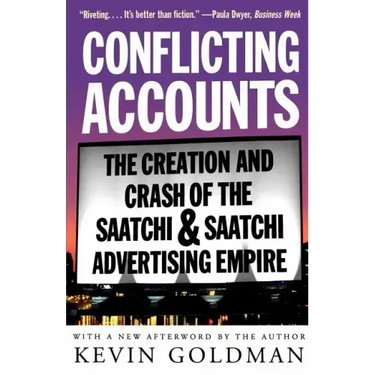 Conflicting Accounts: The Creation and Crash of the Saatchi Saatchi Advertising Empire