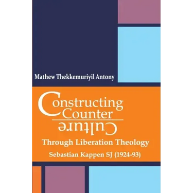 Constructing Counter-Culture Through Liberation Theology Through Liberation Theology: Sebastian Kappen SJ (1924-93)