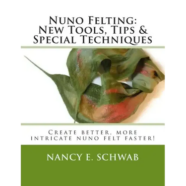 Nuno Felting: New Tools, Tips & Special Techniques: Create better, more intricate nuno felt faster!