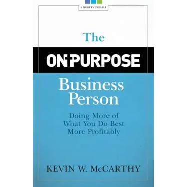 The On-Purpose Business Person: Doing More Of What You Do Best More Profitably