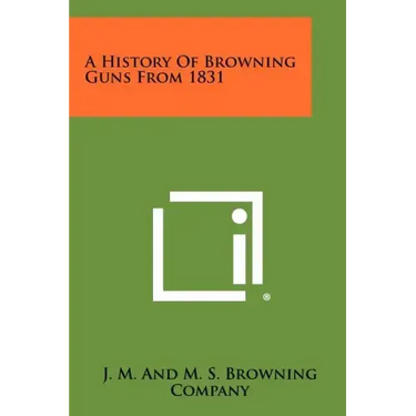A History Of Browning Guns From 1831