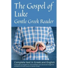 Gospel of Luke, Gentle Greek Reader: Complete text in Greek and English, reading practice for students of God's word in Koine Greek