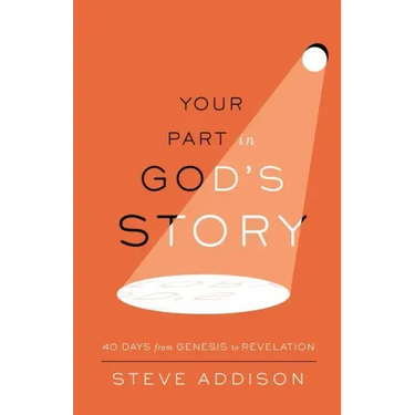 Your Part in God's Story: 40 Days From Genesis to Revelation