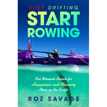 Stop Drifting, Start Rowing: One Woman's Search for Happiness and Meaning Alone on the Pacific