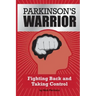 Parkinson's Warrior: Fighting Back and Taking Control