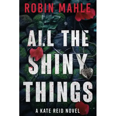 All the Shiny Things: A Kate Reid Novel