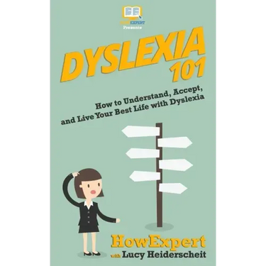 Dyslexia 101: How to Understand, Accept, and Live Your Best Life with Dyslexia
