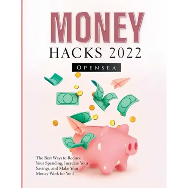 Money Hacks 2022: The Best Ways to Reduce Your Spending, Increase Your Savings, and Make Your Money Work for You!