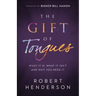 The Gift of Tongues: What It Is, What It Isn't and Why You Need It