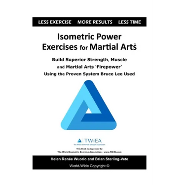 Isometric Power Exercises for Martial Arts: Build Superior Strength, Muscle and Martial Arts 'Firepower' Using the Proven System Bruce Lee Used