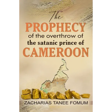 The Prophecy of The Overthrow of The Satanic Prince of Cameroon