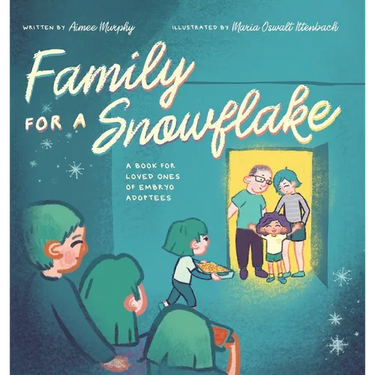 Family for a Snowflake: A Book for Loved Ones of Embryo Adoptees