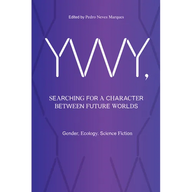 Ywy, Searching for a Character Between Future Worlds: Gender, Ecology, Science Fiction