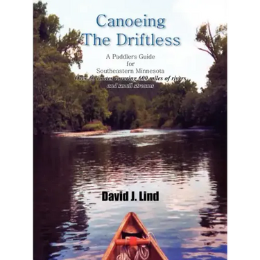 Canoeing the Driftless: A Paddlers Guide for Southeastern Minnesota