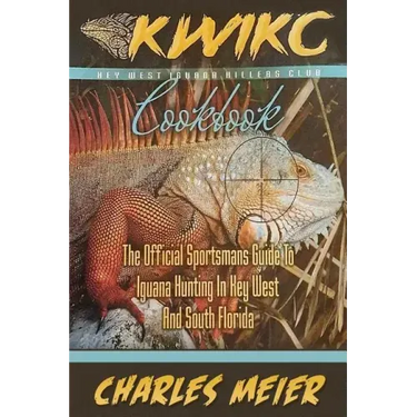 Key West Iguana Killers Club. The Official Sportsman's guide to Iguana Hunting: A how to guide to Iguana hunting in South Florida and the Florida Keys