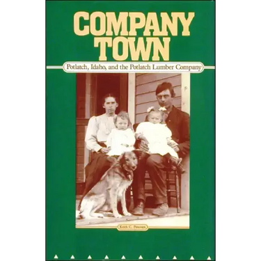 Company Town: Potlatch, Idaho, and the Potlatch Lumber Company