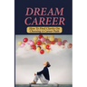 Dream Career: How To Find Clarity On Choosing A Career Path: Explore Dream Career