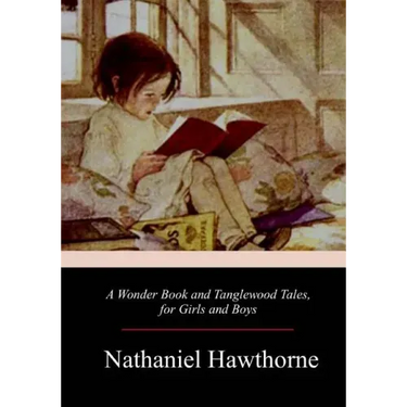 A Wonder Book and Tanglewood Tales, for Girls and Boys