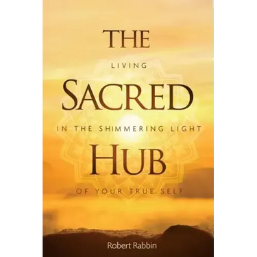 The Sacred Hub: Living in the Shimmering Light of Your True Self