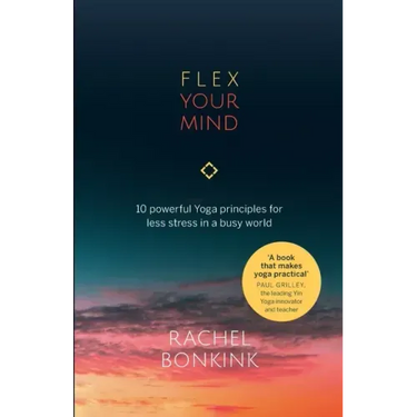 Flex Your Mind: 10 powerful Yoga principles for less stress in a busy world