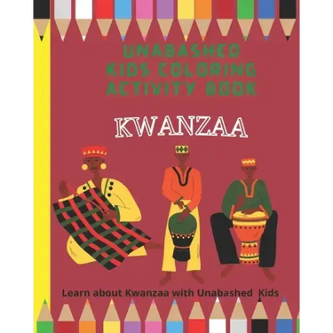 Kwanzaa Coloring and Activity Book: Learn about Kwanzaa with Unabashed Kids