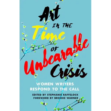 Art in the Time of Unbearable Crisis: Women Writers Respond to the Call