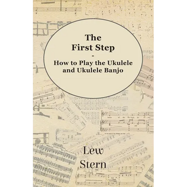 The First Step - How to Play the Ukulele and Ukulele Banjo