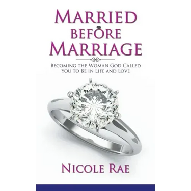 Married Before Marriage: Becoming the Woman God Called You to Be in Life and Love