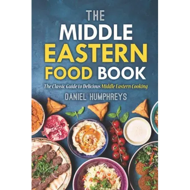 The Middle Eastern Food Book: The Classic Guide to Delicious Middle Eastern Cooking