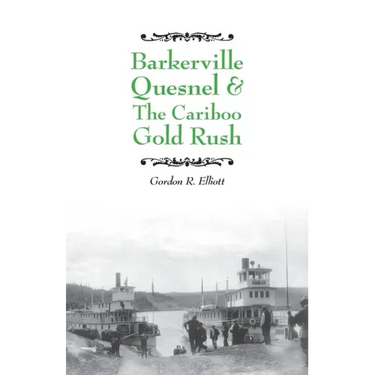 Barkerville Quesnel & the Cariboo Gold Rush